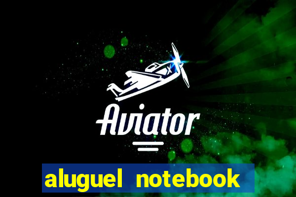 aluguel notebook sao paulo